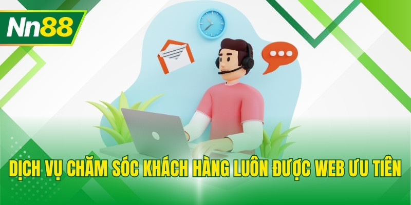 Dịch vụ chăm sóc khách hàng luôn được web ưu tiên